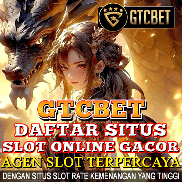 GTCBET: Daftar Situs Slot Online Gacor dan Agen Slot Terpercaya